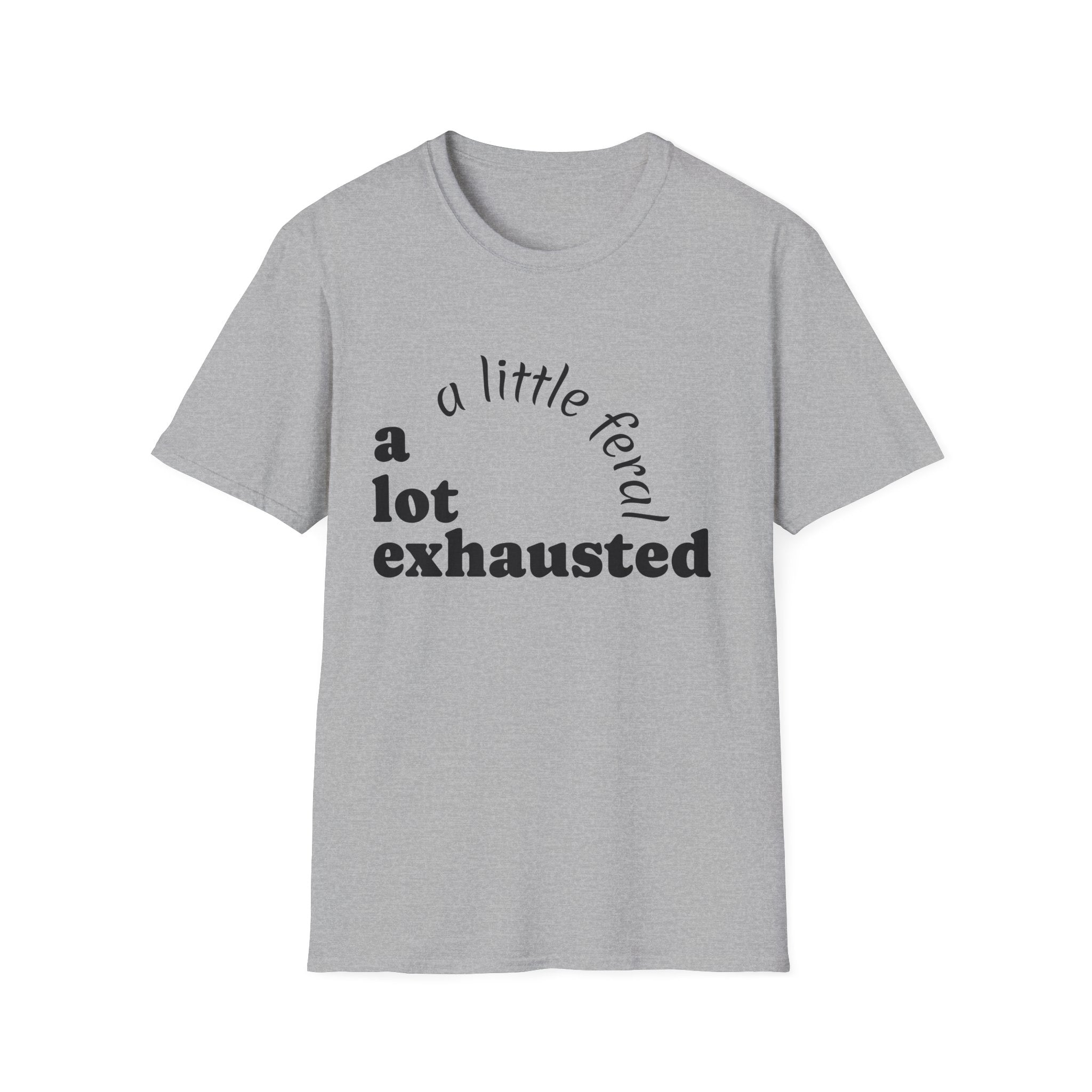 A Lot Exhausted T-Shirt — "a little feral" Humorous Mental Health Tee