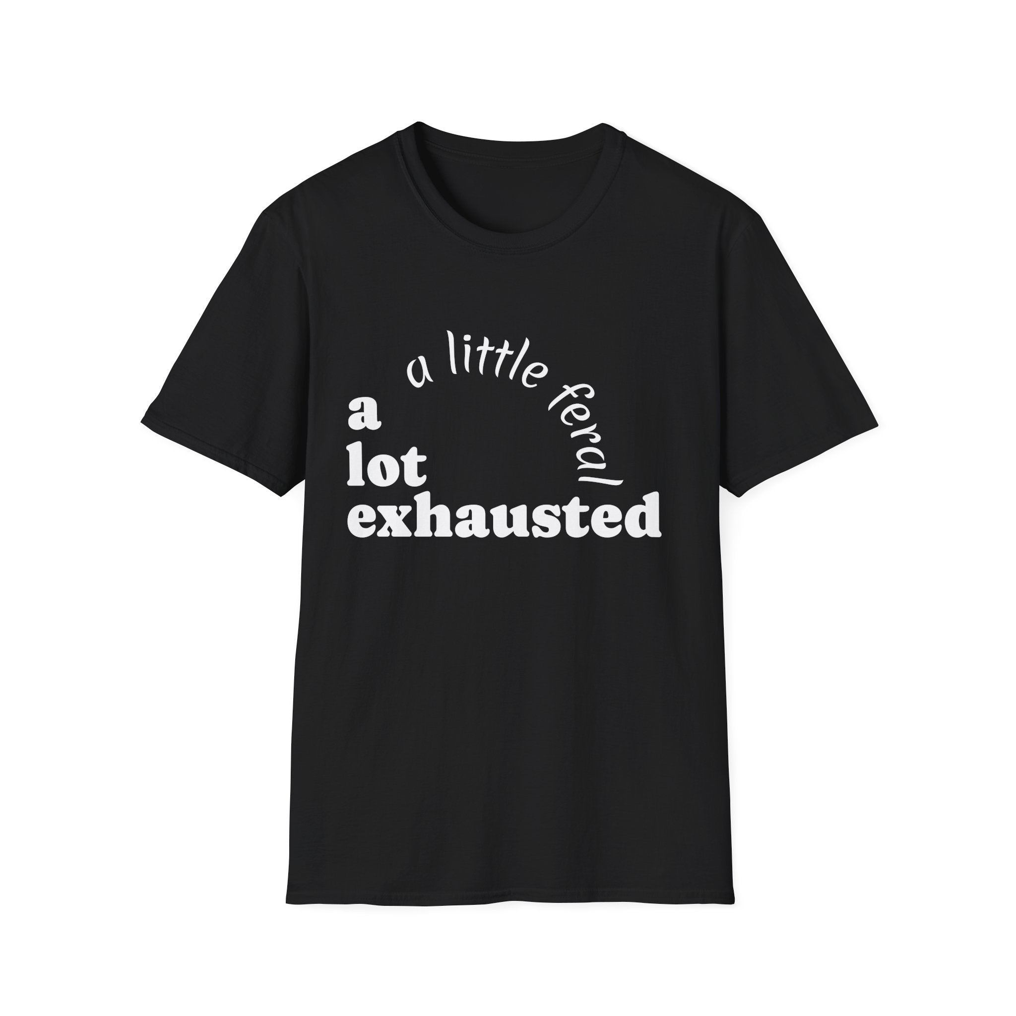A Lot Exhausted T-Shirt — "a little feral" Humorous Mental Health Tee