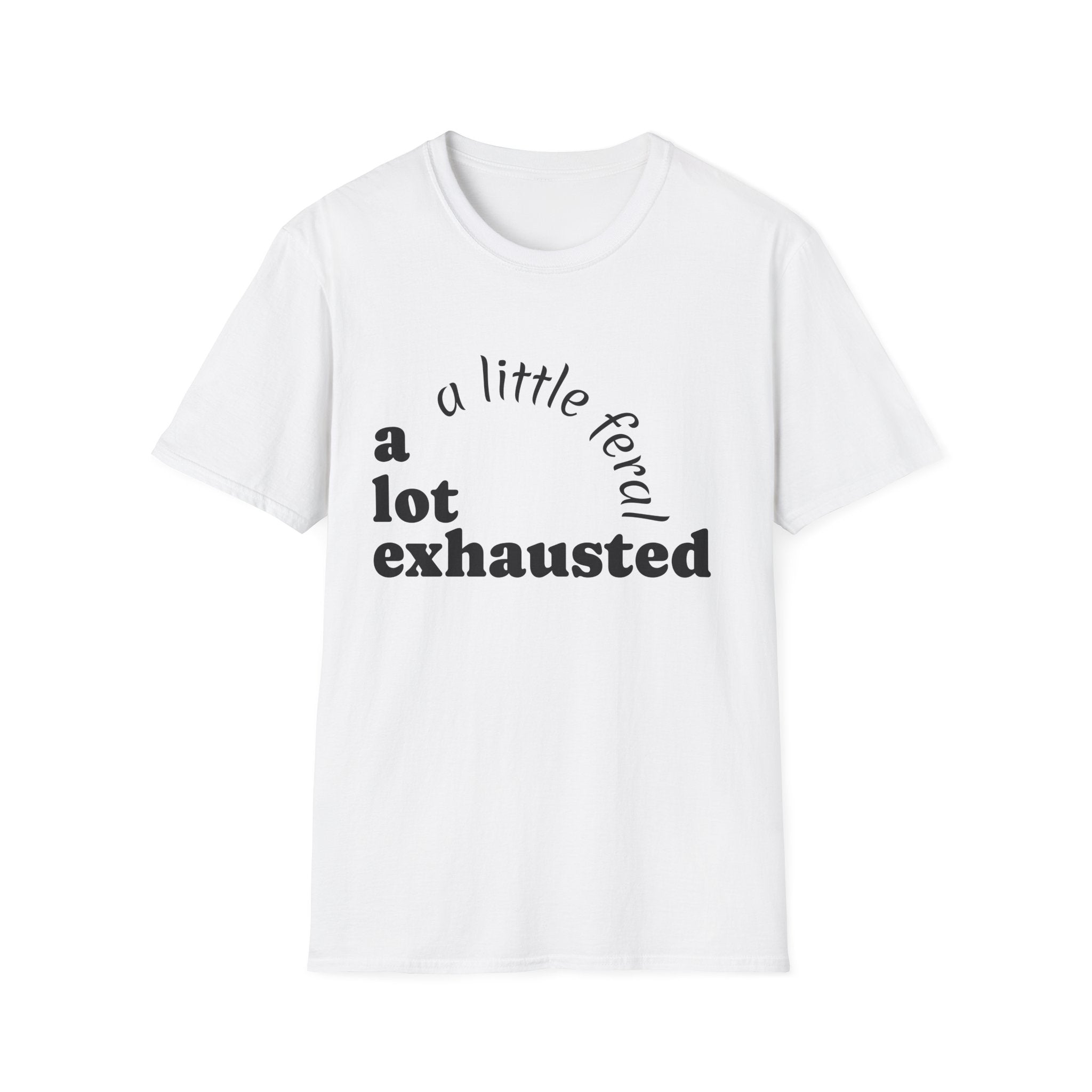 A Lot Exhausted T-Shirt — "a little feral" Humorous Mental Health Tee