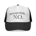 Trucker Cap: "disrespectfully... NO." Slogan Mesh Hat