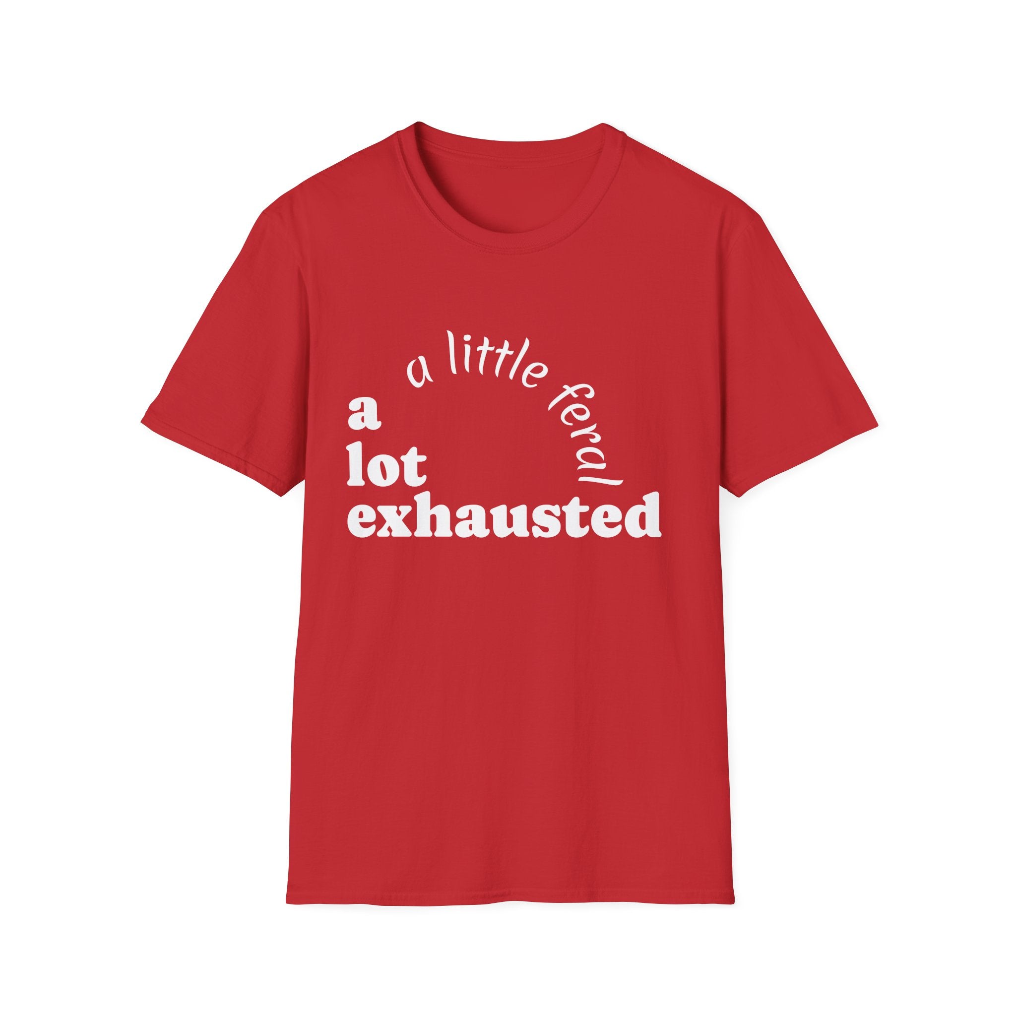 A Lot Exhausted T-Shirt — "a little feral" Humorous Mental Health Tee